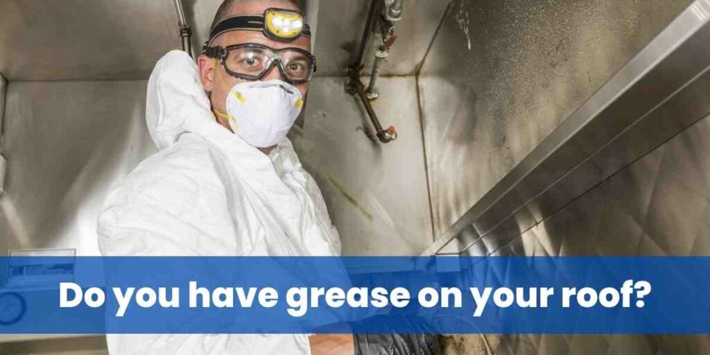 Do you have grease on your roof?