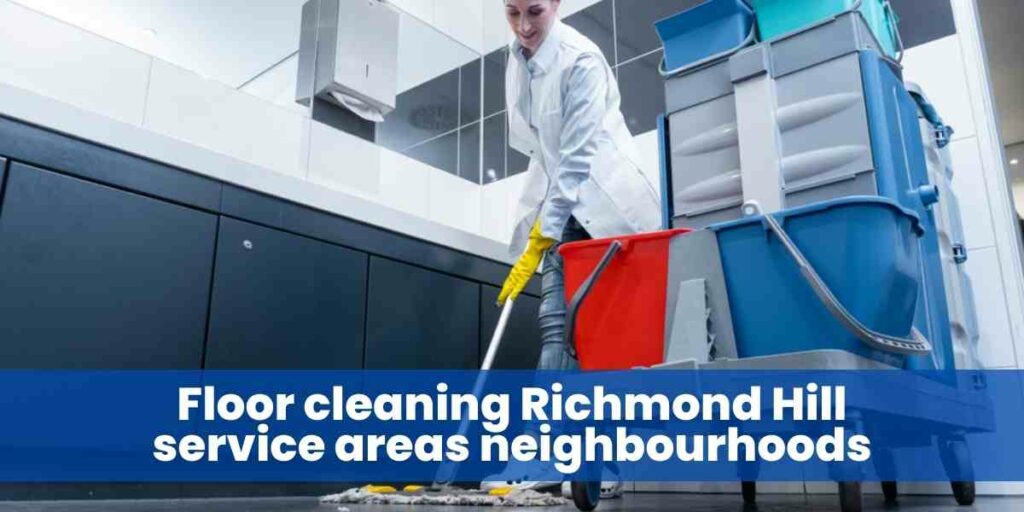 Floor cleaning Richmond Hill service areas neighbourhoods