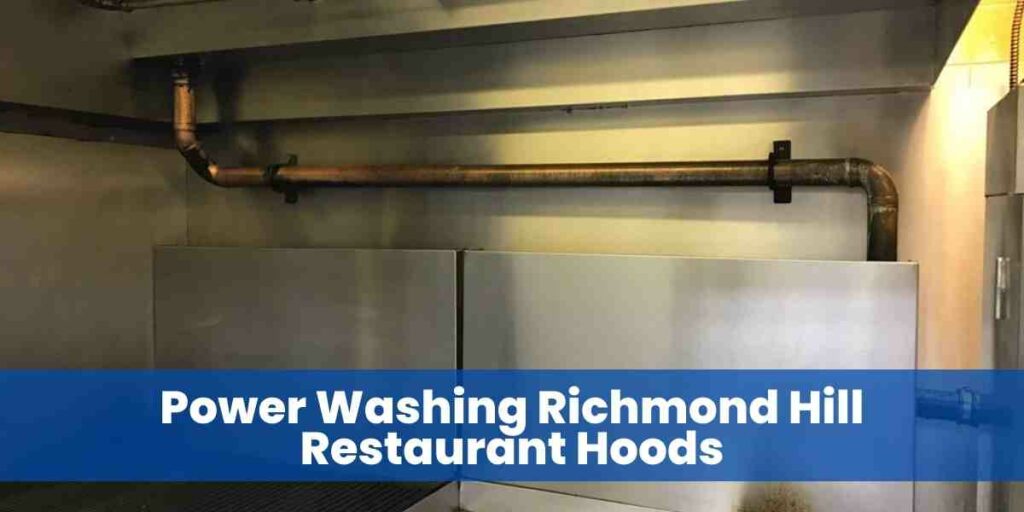 Power Washing Richmond Hill Restaurant Hoods