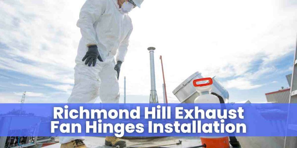 Richmond Hill Exhaust Fan Hinges Installation